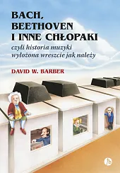 Bach, Beethoven i inne chłopakiW.David Barber
