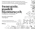 Tworzenie modeli biznesowych Podręcznik wizjonera Tworzenie modeli biznesowych Podręcznik wizjonera