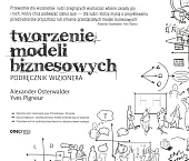 Tworzenie modeli biznesowych Podręcznik wizjoneraAlexander Osterwalder