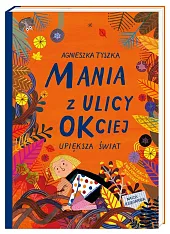Mania z ulicy OKciej upiększa światAgnieszka Tyszka
