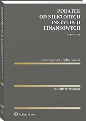 Podatek od niektórych instytucji finansowych. KomentarzStanisław Bogucki