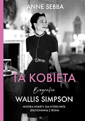 Ta kobieta. Biografia Wallis SimpsonAnne Sebba