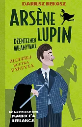 Arsène Lupin Dżentelmen włamywacz Tom 6,Dariusz Rekosz