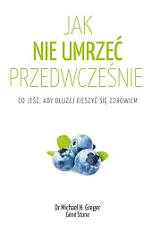 Jak nie umrzeć przedwcześnieMichael Greger