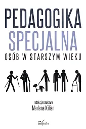 Pedagogika specjalna osób w starszym wiekuMarlena Kilian Pedagogika specjalna osób w starszym wiekuMarlena Kilian