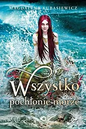 Wszystko pochłonie morzeMagdalena Kubasiewicz