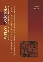 Wpływ Kościoła na ustawodawstwo cywilneTomasz Szeląg