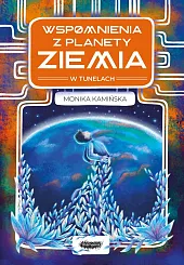 Wspomnienia z planety Ziemia W tunelachMonika Kamińska