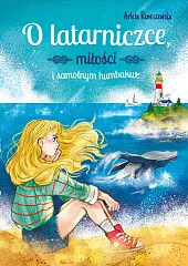 O latarniczce, miłości i samotnym humbakuArleta Remiszewska