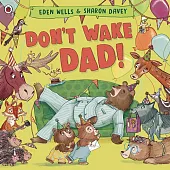 Don't Wake Dad!Eden Wells Don't Wake Dad!Eden Wells