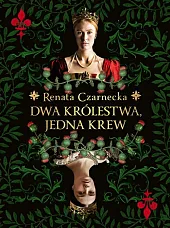 Dwa królestwa, jedna krewRenata Czarnecka