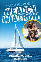 Władcy wiatrów Prawdziwe życie na morzuEdyta Kos-Jakubczak