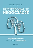 Profesjonalne negocjacje. Psychologia rozmów (nie tylko) biznesowych Profesjonalne negocjacje. Psychologia rozmów (nie tylko) biznesowych