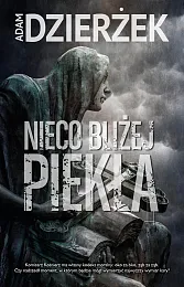 Nieco bliżej piekłaAdam Dzierżek