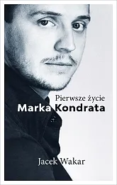 Pierwsze życie Marka Kondrata Pierwsze życie Marka Kondrata