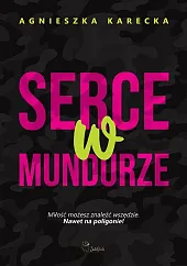 Serce w mundurzeAgnieszka Karecka Serce w mundurzeAgnieszka Karecka