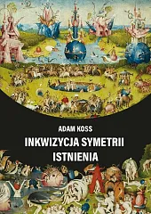 Inkwizycja symetrii istnieniaAdam Koss