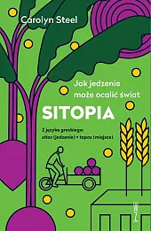 SITOPIA Jak jedzenie może ocalić świat SITOPIA Jak jedzenie może ocalić świat