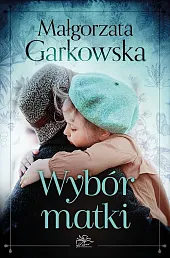 Wybór matkiMałgorzata Garkowska