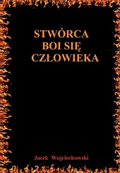 Stwórca boi się człowiekaJacek Wojciechowski