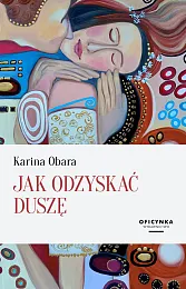 Jak Odzyskać DuszęKarina Obara Jak Odzyskać DuszęKarina Obara