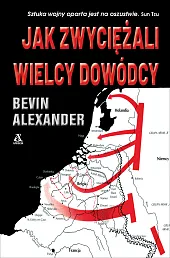 Jak zwyciężali wielcy dowódcyBevin Alexander