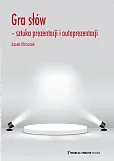 Gra słów sztuka prezentacji i autoprezentacji Gra słów sztuka prezentacji i autoprezentacji
