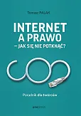 Internet a prawo - jak się nie potknąć? Poradnik dla twórców Internet a prawo - jak się nie potknąć? Poradnik dla twórców