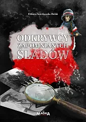 Odkrywcy zapomnianych śladówElżbieta Śnieżkowska-Bielak Odkrywcy zapomnianych śladówElżbieta Śnieżkowska-Bielak