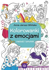 Kolorowanki z emocjami Radość i smutekAnna Jarosz-Bilińska Kolorowanki z emocjami Radość i smutekAnna Jarosz-Bilińska