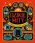 Dzikie mity Wierzenia i legendy o naturze