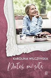 Dałeś mi siłęKarolina Wilczyńska