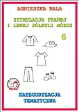 Stymulacja Prawej i Lewej Półkuli Mózgu Zeszyt 6 Kategoryzacja tematyczna Stymulacja Prawej i Lewej Półkuli Mózgu Zeszyt 6 Kategoryzacja tematyczna