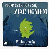 Płomyczek uczy się ziać ogniemWioleta Piróg