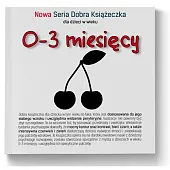 0-3 miesięcy Nowa Seria Dobra KsiążeczkaAgnieszka Starok