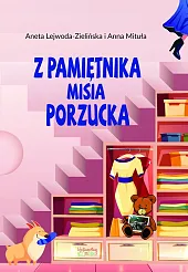 Z pamiętnika misia PorzuckaAneta Lejwoda-Zielińska