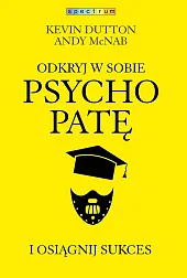 Odkryj w sobie psychopatę i osiągnij,Kevin Dutton