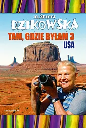 Tam gdzie byłam 3 USAElżbieta Dzikowska