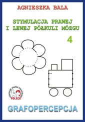 Stymulacja Prawej i Lewej Półkuli Mózgu Zeszyt 4 Grafopercepcja Stymulacja Prawej i Lewej Półkuli Mózgu Zeszyt 4 Grafopercepcja