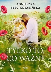 Tylko to co ważneAgnieszka Stec-Kotasińska