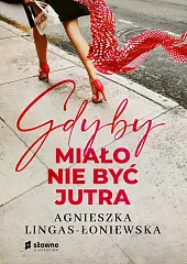 Gdyby miało nie być jutraAgnieszka Lingas-Łoniewska
