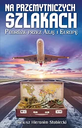 Na przemytniczych szlakach Podróże przez Azję i Europę