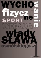 Wychowanie fizyczne i sport według Władysława Osmólskiego 1 Wychowanie fizyczne i sport według Władysława Osmólskiego 1