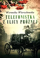 Telefonistka z ulicy PróżnejWeronika Wierzchowska Telefonistka z ulicy PróżnejWeronika Wierzchowska
