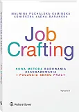 Job Crafting. Nowa metoda budowania zaangażowania i poczucia sensu pracy Job Crafting. Nowa metoda budowania zaangażowania i poczucia sensu pracy