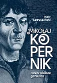 Mikołaj Kopernik Nowe oblicze geniusza Mikołaj Kopernik Nowe oblicze geniusza