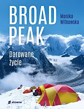 Broad Peak Darowane życieMonika Witkowska Broad Peak Darowane życieMonika Witkowska
