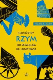 Starożytny Rzym. Od Romulusa do Justyniana Starożytny Rzym. Od Romulusa do Justyniana