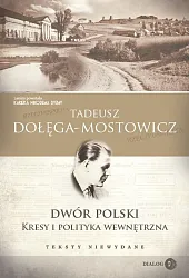 Dwór Polski Kresy i polityka wewnętrzna,Tadeusz Dołęga-Mostowicz Dwór Polski Kresy i polityka wewnętrzna,Tadeusz Dołęga-Mostowicz