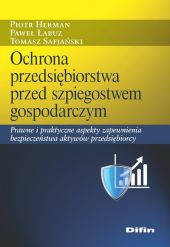 Ochrona przedsiębiorstwa przed szpiegostwem gospodarczym Ochrona przedsiębiorstwa przed szpiegostwem gospodarczym